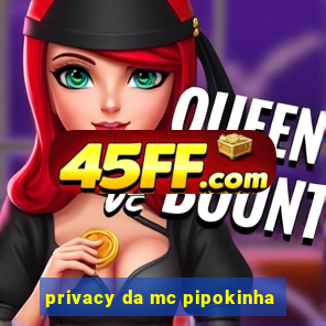 privacy da mc pipokinha